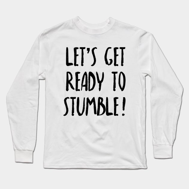 Let's Get Ready To Stumble - St. Patricks Day Pub Crawl Long Sleeve T-Shirt by PozureTees108